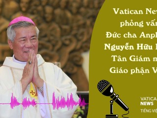 Vatican News phỏng vấn Đức cha Anphong Nguyễn Hữu Long