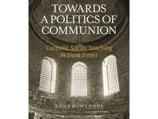 Bìa cuốn sách của Giáo sư Anna Rowland, “Hướng tới một nền chính trị của sự hiệp thông”. Giáo sư Rowlands viết về việc Giáo huấn Xã hội của Giáo hội Công giáo không chỉ nói về việc thúc đẩy công bằng xã hội mà còn về việc sống như những người Kitô hữu trên thế giới (Ảnh: CNS/ T&T Clark)
